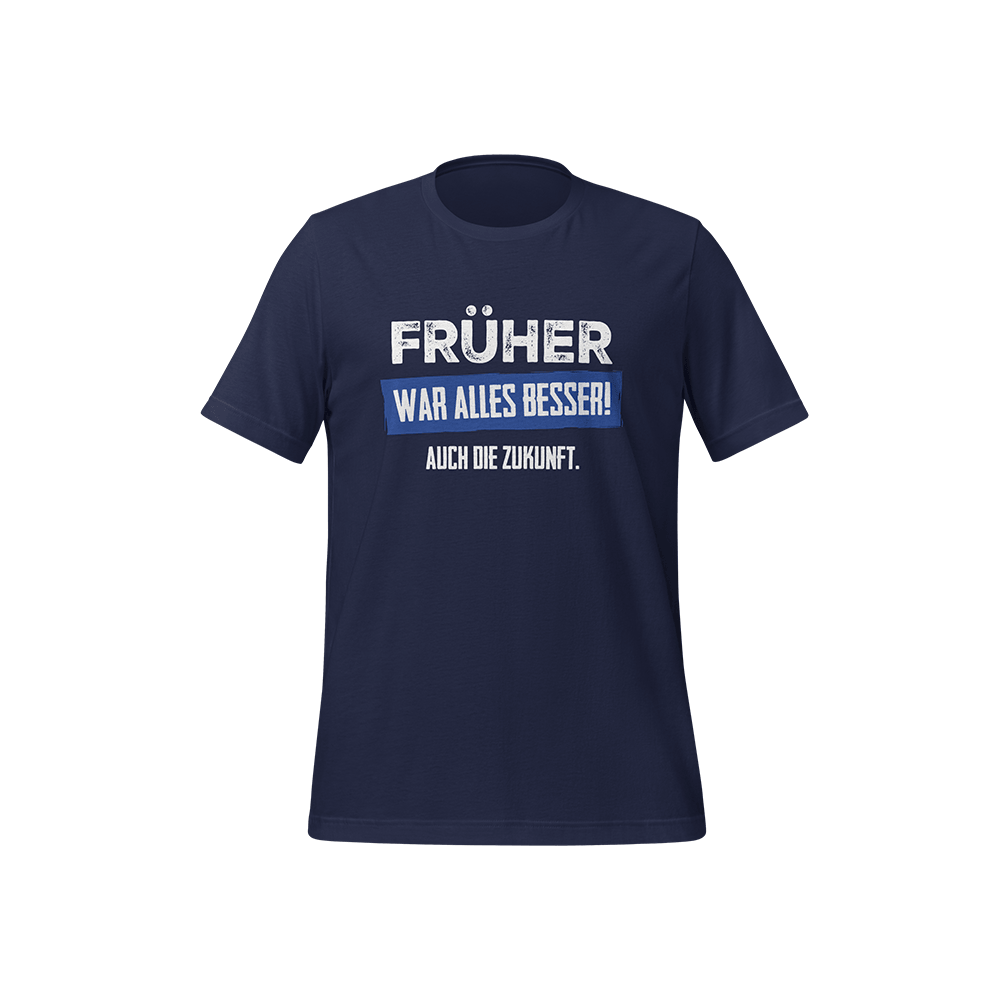 T-Shirt „Früher war alles besser! Auch die Zukunft“