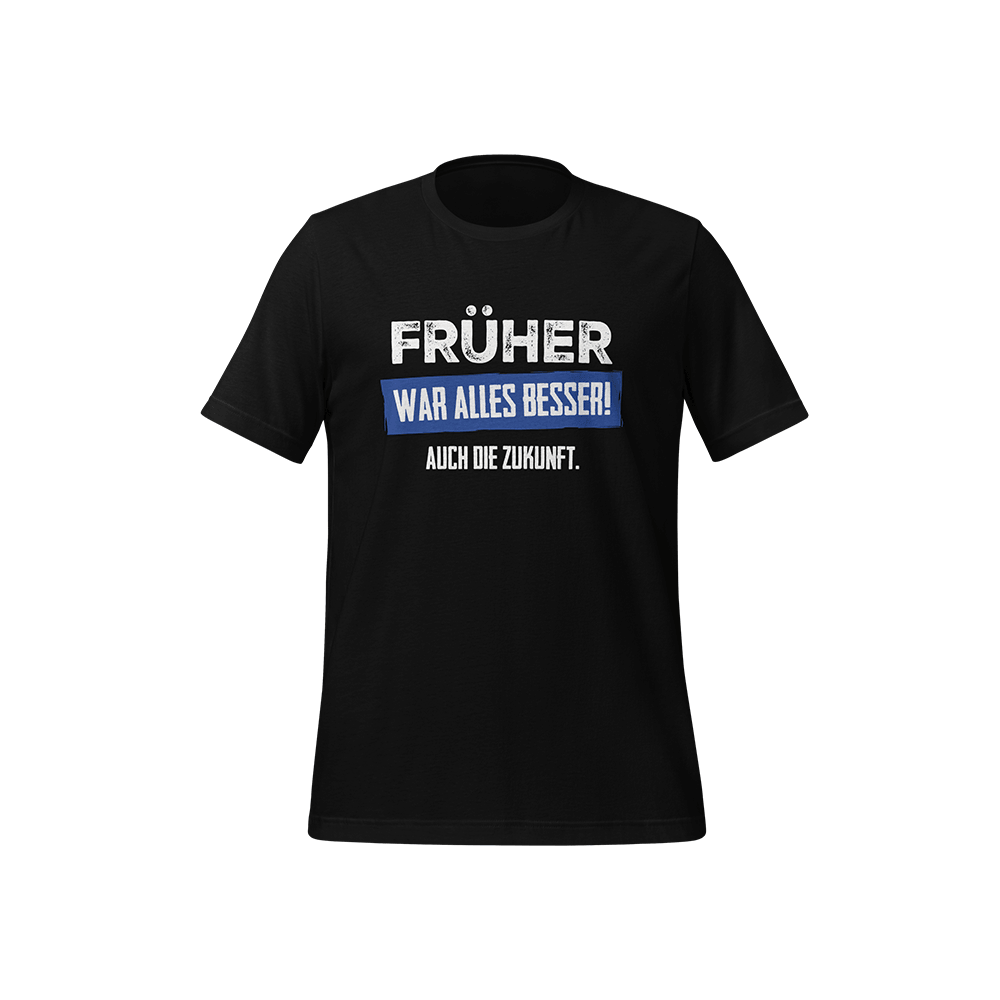 T-Shirt „Früher war alles besser! Auch die Zukunft“