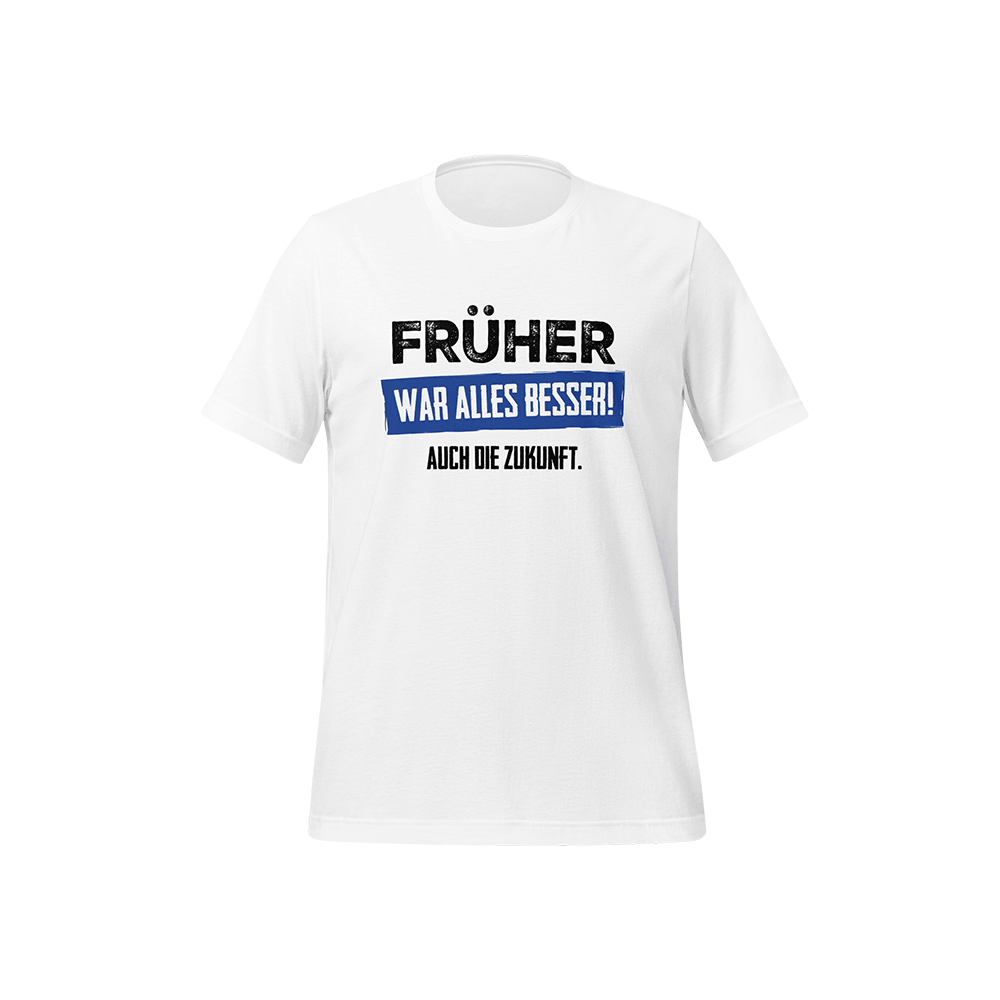 T-Shirt „Früher war alles besser! Auch die Zukunft“